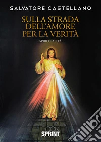 Sulla strada dell’amore per la Verità. E-book. Formato EPUB ebook