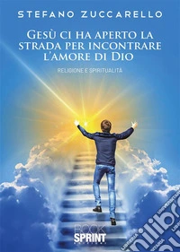 Gesù ci ha aperto la strada per incontrare l’amore di Dio. E-book. Formato EPUB ebook