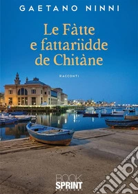Le fàtte e fattariìdde de Chitàne. E-book. Formato EPUB ebook