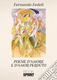 Poesie d’amore e d’amor perduto. E-book. Formato EPUB ebook