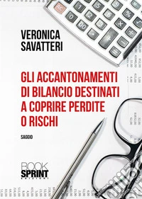 Gli accantonamenti di bilancio destinati a coprire perdite o rischi. E-book. Formato EPUB ebook