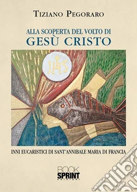Alla scoperta del volto di Gesù Cristo. E-book. Formato EPUB ebook