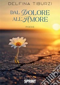 Dal dolore all’amore. E-book. Formato EPUB ebook