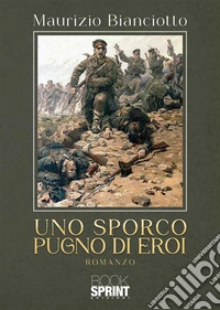 Uno sporco pugno di eroi. E-book. Formato EPUB ebook