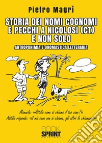 Storia dei nomi cognomi e pecchi a Nicolosi (CT) e non solo. E-book. Formato PDF ebook