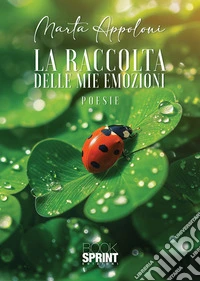 La raccolta delle mie emozioni. E-book. Formato EPUB ebook