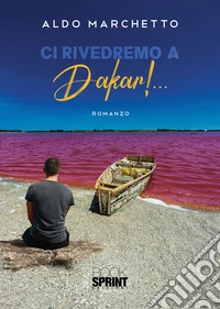 Ci rivedremo a Dakar!…. E-book. Formato EPUB ebook