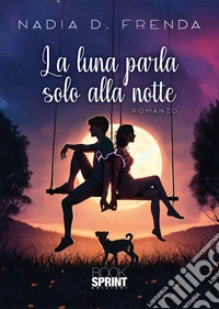 La luna parla solo alla notte. E-book. Formato EPUB ebook