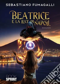 Beatrice e la luce di Napoli. E-book. Formato EPUB ebook