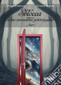 Sblocca le tue incredibili potenzialità. E-book. Formato EPUB ebook