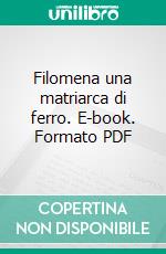Filomena una matriarca di ferro. E-book. Formato PDF ebook