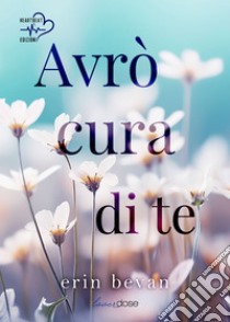 Avrò cura di te. E-book. Formato EPUB ebook di Erin Bevan