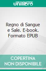 Regno di Sangue e Sale. E-book. Formato EPUB