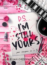 P. S. I'm Still Yours: per sempre io e te. E-book. Formato EPUB ebook