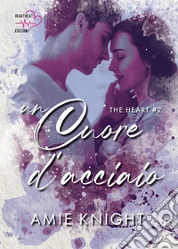 Un cuore d'acciaio: The Heart #2. E-book. Formato EPUB ebook
