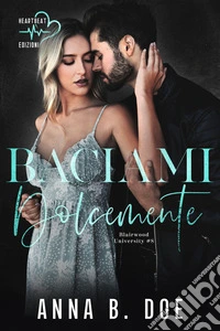 Baciami dolcemente. E-book. Formato EPUB ebook