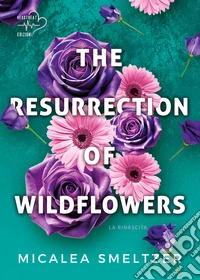 The resurrection of wildflowers: La rinascita. E-book. Formato EPUB ebook
