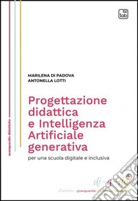 Progettazione didattica e Intelligenza Artificiale generativa per una scuola digitale e inclusiva. E-book. Formato PDF ebook