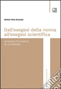 Dall’esegesi della nonna all’esegesi scientificaItinerario formativo di un biblista. E-book. Formato EPUB ebook