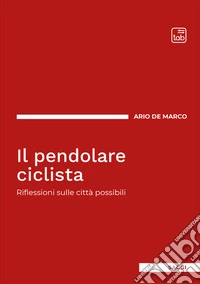 Il pendolare ciclistaRiflessioni sulle città possibili. E-book. Formato EPUB ebook