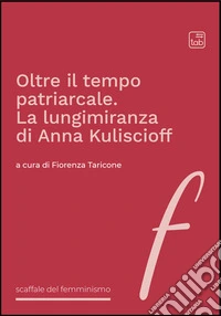 Oltre il tempo patriarcale. La lungimiranza di Anna Kuliscioff. E-book. Formato EPUB ebook