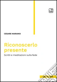 Riconoscerlo presenteScritti e meditazioni sulla fede. E-book. Formato EPUB ebook