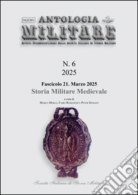 Nuova Antologia MilitareNumero 6, fascicolo 21, marzo 2025 - Storia militare medievale. E-book. Formato PDF ebook