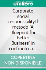 Corporate social responsibilityIl metodo "A Blueprint for Better Business" in confronto a un’analisi della responsabilità sociale di impresa in Italia. E-book. Formato EPUB ebook