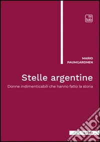 Stelle argentineDonne indimenticabili che hanno fatto la storia. E-book. Formato EPUB ebook