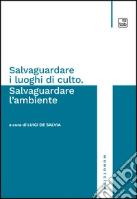 Salvaguardare i luoghi di culto. Salvaguardare l'ambiente. E-book. Formato EPUB ebook