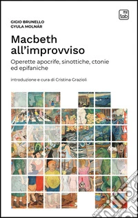 Macbeth all'improvvisoOperette apocrife, sinottiche, ctonie ed epifaniche. E-book. Formato EPUB ebook