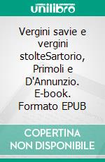 Vergini savie e vergini stolteSartorio, Primoli e D'Annunzio. E-book. Formato EPUB ebook