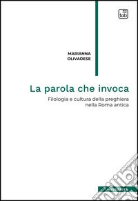La parola che invocaFilologia e cultura della preghiera nella Roma antica. E-book. Formato EPUB ebook