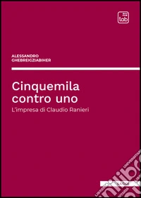 Cinquemila contro unoL’impresa di Claudio Ranieri. E-book. Formato EPUB ebook
