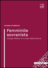 Femminile sovranistaGiorgia Meloni e il corpo delle donne. E-book. Formato EPUB ebook