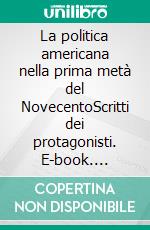 La politica americana nella prima metà del NovecentoScritti dei protagonisti. E-book. Formato EPUB ebook