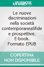 Le nuove discriminazioni nella società contemporaneaSfide e prospettive. E-book. Formato EPUB ebook