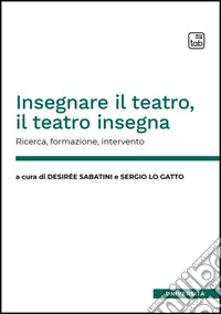 Insegnare il teatro, il teatro insegnaRicerca, formazione, intervento. E-book. Formato EPUB ebook