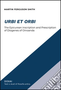 Urbi et OrbiThe Epicurean Inscription and Prescription of Diogenes of Oinoanda. E-book. Formato PDF ebook