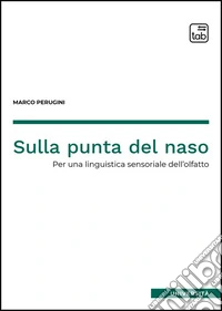 Sulla punta del nasoPer una linguistica sensoriale dell’olfatto. E-book. Formato PDF ebook