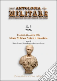 Nuova Antologia MilitareNumero 7, fascicolo 26, aprile 2026 - Storia militare antica e bizantina. E-book. Formato PDF ebook