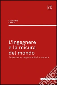 L'ingegnere e la misura del mondoProfessione, responsabilità e società. E-book. Formato EPUB ebook