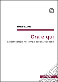 Ora e quiLa democrazia nel tempo dell’antropocene. E-book. Formato EPUB ebook