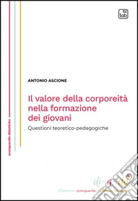 Il valore della corporeità nella formazione dei giovaniQuestioni teoretico-pedagogiche. E-book. Formato EPUB ebook