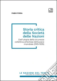 Storia critica della Società delle NazioniDall’utopia della sicurezza collettiva all’eclisse della pace mondiale (1919-1939). E-book. Formato EPUB ebook