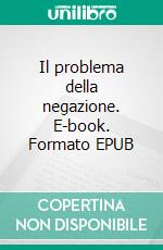 Il problema della negazione. E-book. Formato EPUB ebook