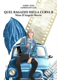 Quel ragazzo della curva B - Nino D’Angelo movie. E-book. Formato EPUB ebook