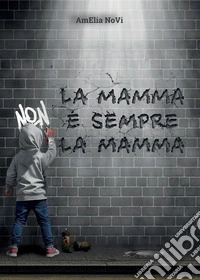 La mamma non è sempre la mamma. E-book. Formato EPUB ebook