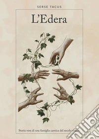 L'edera: Storia vera di una famiglia carnica del secolo scorso. E-book. Formato EPUB ebook