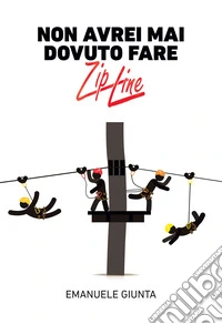Non avrei mai dovuto fare zipline. E-book. Formato EPUB ebook